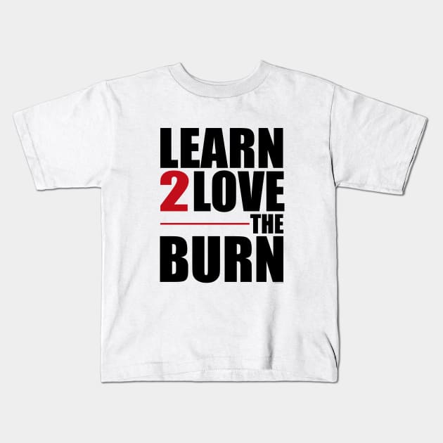 Learn To Love The Burn Kids T-Shirt by Vooble